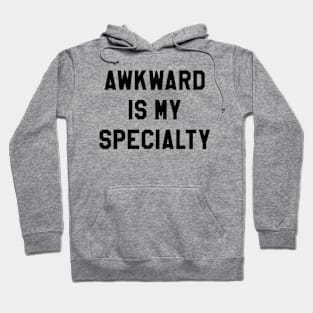 AWKWARD IS MY SPECIALTY Hoodie